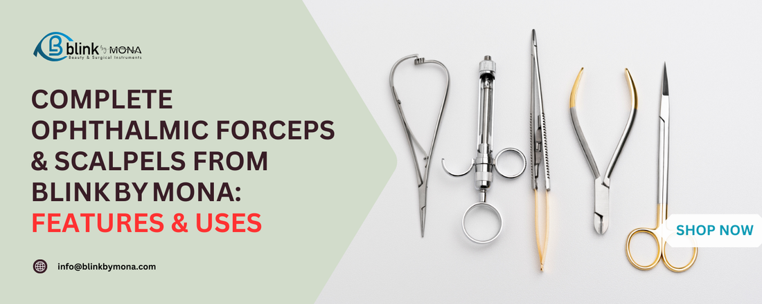 Complete Ophthalmic Forceps & Scalpels from Blink By Mona: Features & Uses